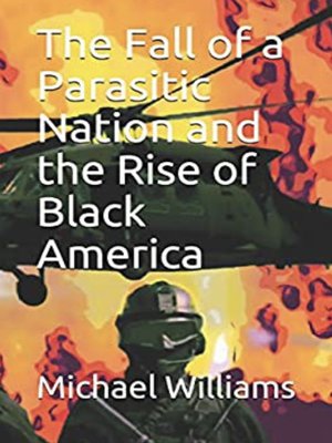 cover image of The Fall of a Parasitic Nation and the Rise of Black America